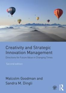 Creativity and Strategic Innovation Management : Directions for Future Value in Changing Times