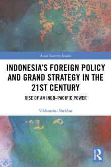 Indonesia's Foreign Policy and Grand Strategy in the 21st Century : Rise of an Indo-Pacific Power