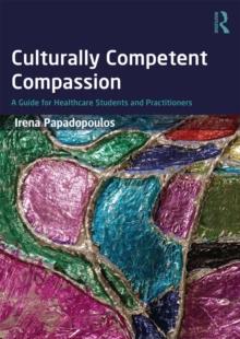 Culturally Competent Compassion : A Guide for Healthcare Students and Practitioners