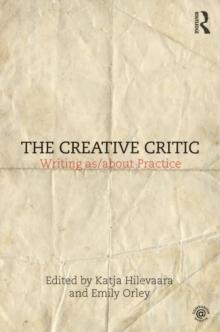 The Creative Critic : Writing as/about Practice