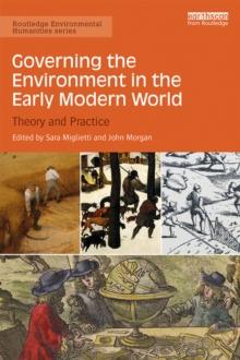 Governing the Environment in the Early Modern World : Theory and Practice