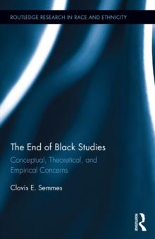 The End of Black Studies : Conceptual, Theoretical, and Empirical Concerns