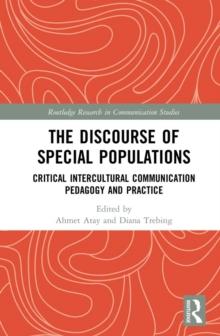 The Discourse of Special Populations : Critical Intercultural Communication Pedagogy and Practice