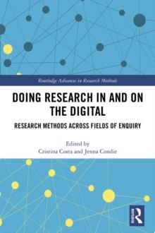 Doing Research In and On the Digital : Research Methods across Fields of Inquiry