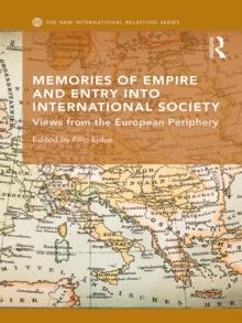 Memories of Empire and Entry into International Society : Views from the European periphery