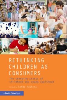 Rethinking Children as Consumers : The changing status of childhood and young adulthood