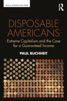 Disposable Americans : Extreme Capitalism and the Case for a Guaranteed Income