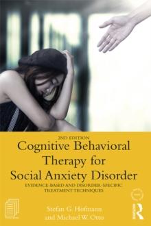 Cognitive Behavioral Therapy for Social Anxiety Disorder : Evidence-Based and Disorder Specific Treatment Techniques