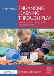 Enhancing Learning through Play : A developmental perspective for early years settings