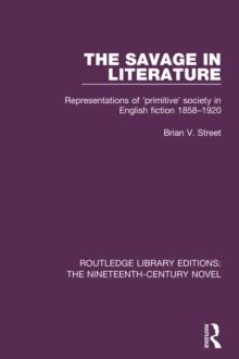 The Savage in Literature : Representations of 'primitive' society in English fiction 1858-1920