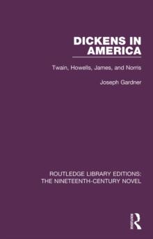 Dickens in America : Twain, Howells, James, and Norris