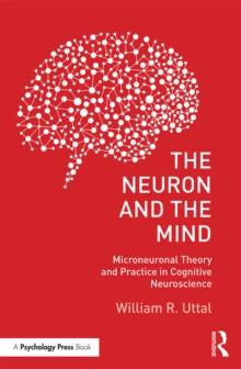 The Neuron and the Mind : Microneuronal Theory and Practice in Cognitive Neuroscience