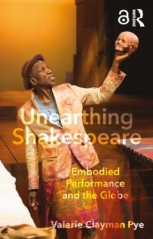 Unearthing Shakespeare : Embodied Performance and the Globe