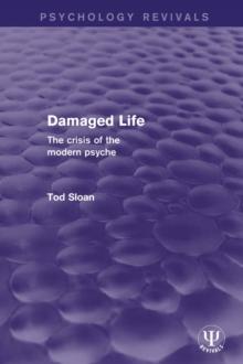 Damaged Life : The Crisis of the Modern Psyche