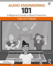 Audio Engineering 101 : A Beginner's Guide to Music Production