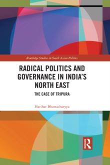 Radical Politics and Governance in India's North East : The Case of Tripura