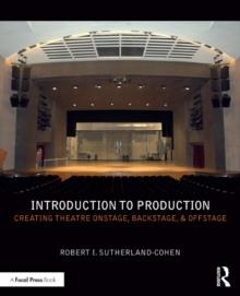 Introduction to Production : Creating Theatre Onstage, Backstage, & Offstage