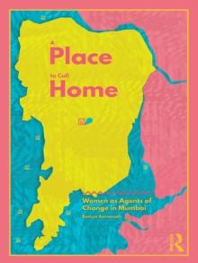 A Place to Call Home : Women as Agents of Change in Mumbai