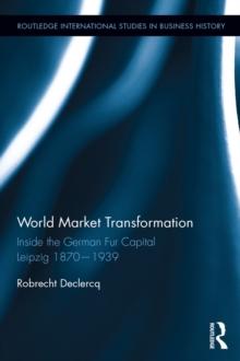 World Market Transformation : Inside the German Fur Capital Leipzig 1870 and 1939