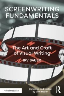 Screenwriting Fundamentals : The Art and Craft of Visual Writing