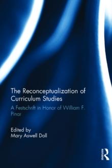 The Reconceptualization of Curriculum Studies : A Festschrift in Honor of William F. Pinar