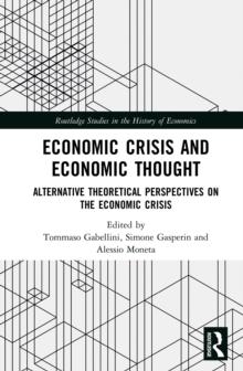 Economic Crisis and Economic Thought : Alternative Theoretical Perspectives on the Economic Crisis