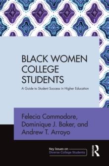 Black Women College Students : A Guide to Student Success in Higher Education