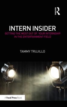 Intern Insider : Getting the Most Out of Your Internship in the Entertainment Field