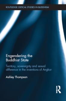 Engendering the Buddhist State : Territory, Sovereignty and Sexual Difference in the Inventions of Angkor