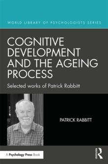 Cognitive Development and the Ageing Process : Selected works of Patrick Rabbitt