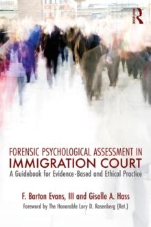 Forensic Psychological Assessment in Immigration Court : A Guidebook for Evidence-Based and Ethical Practice