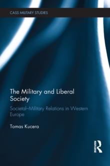 The Military and Liberal Society : Societal-Military Relations in Western Europe