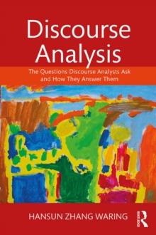 Discourse Analysis : The Questions Discourse Analysts Ask and How They Answer Them