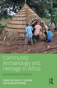 Community Archaeology and Heritage in Africa : Decolonizing Practice