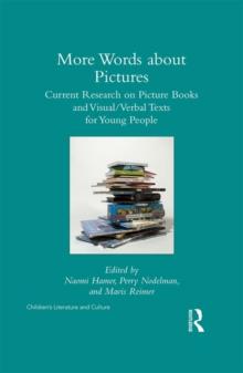 More Words about Pictures : Current Research on Picturebooks and Visual/Verbal Texts for Young People