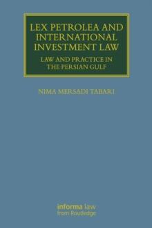 Lex Petrolea and International Investment Law : Law and Practice in the Persian Gulf