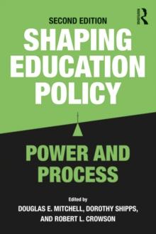 Shaping Education Policy : Power and Process