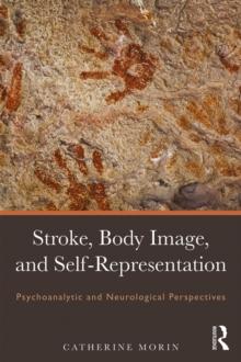 Stroke, Body Image, and Self Representation : Psychoanalytic and Neurological Perspectives