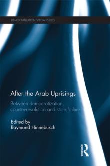 After the Arab Uprisings : Between Democratization, Counter-revolution and State Failure