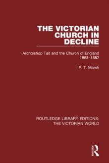 The Victorian Church in Decline : Archbishop Tait and the Church of England 1868-1882