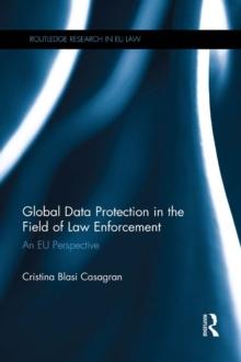 Global Data Protection in the Field of Law Enforcement : An EU Perspective