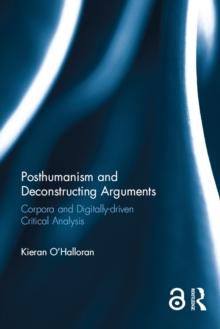 Posthumanism and Deconstructing Arguments : Corpora and digitally-driven data analysis