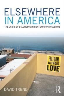 Elsewhere in America : The Crisis of Belonging in Contemporary Culture