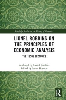 Lionel Robbins on the Principles of Economic Analysis : The 1930s Lectures