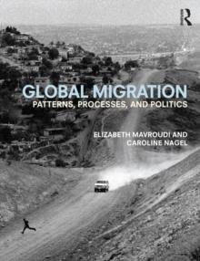 Global Migration : Patterns, processes, and politics