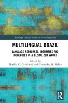 Multilingual Brazil : Language Resources, Identities and Ideologies in a Globalized World