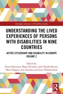 Understanding the Lived Experiences of Persons with Disabilities in Nine Countries : Active Citizenship and Disability in Europe Volume 2