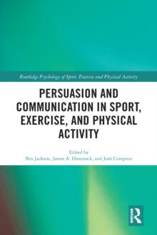 Persuasion and Communication in Sport, Exercise, and Physical Activity