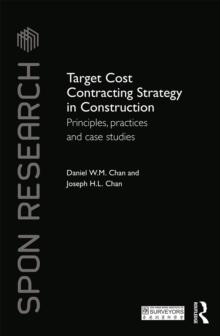 Target Cost Contracting Strategy in Construction : Principles, Practices and Case Studies