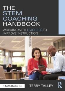 The STEM Coaching Handbook : Working with Teachers to Improve Instruction